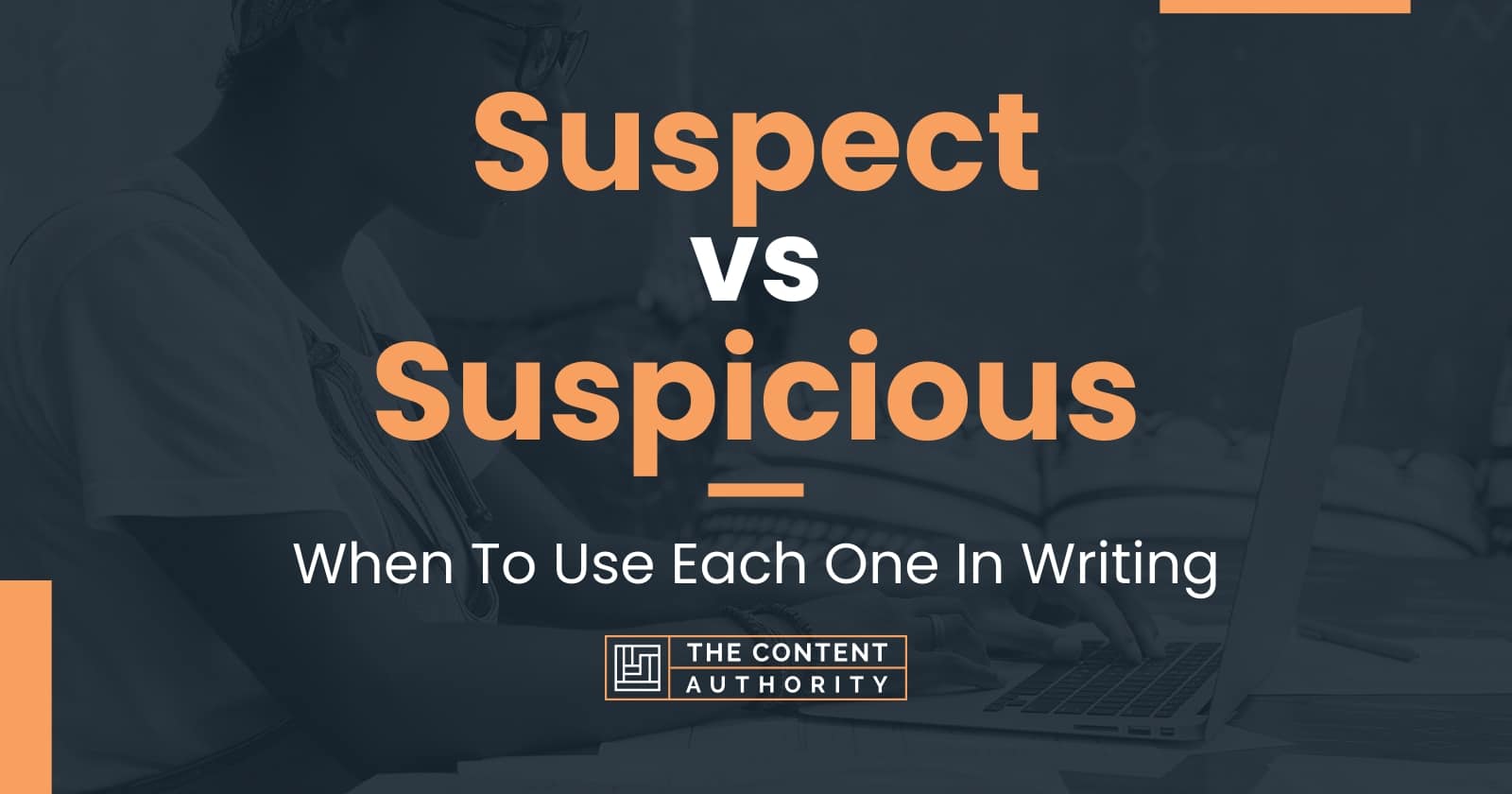 Suspect Vs Suspicious When To Use Each One In Writing