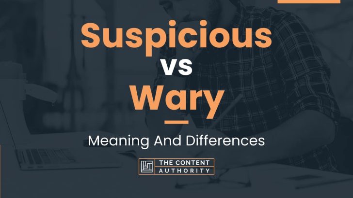 suspicious-vs-wary-meaning-and-differences