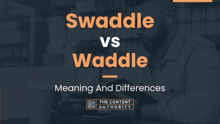 Swaddle vs Waddle: Meaning And Differences