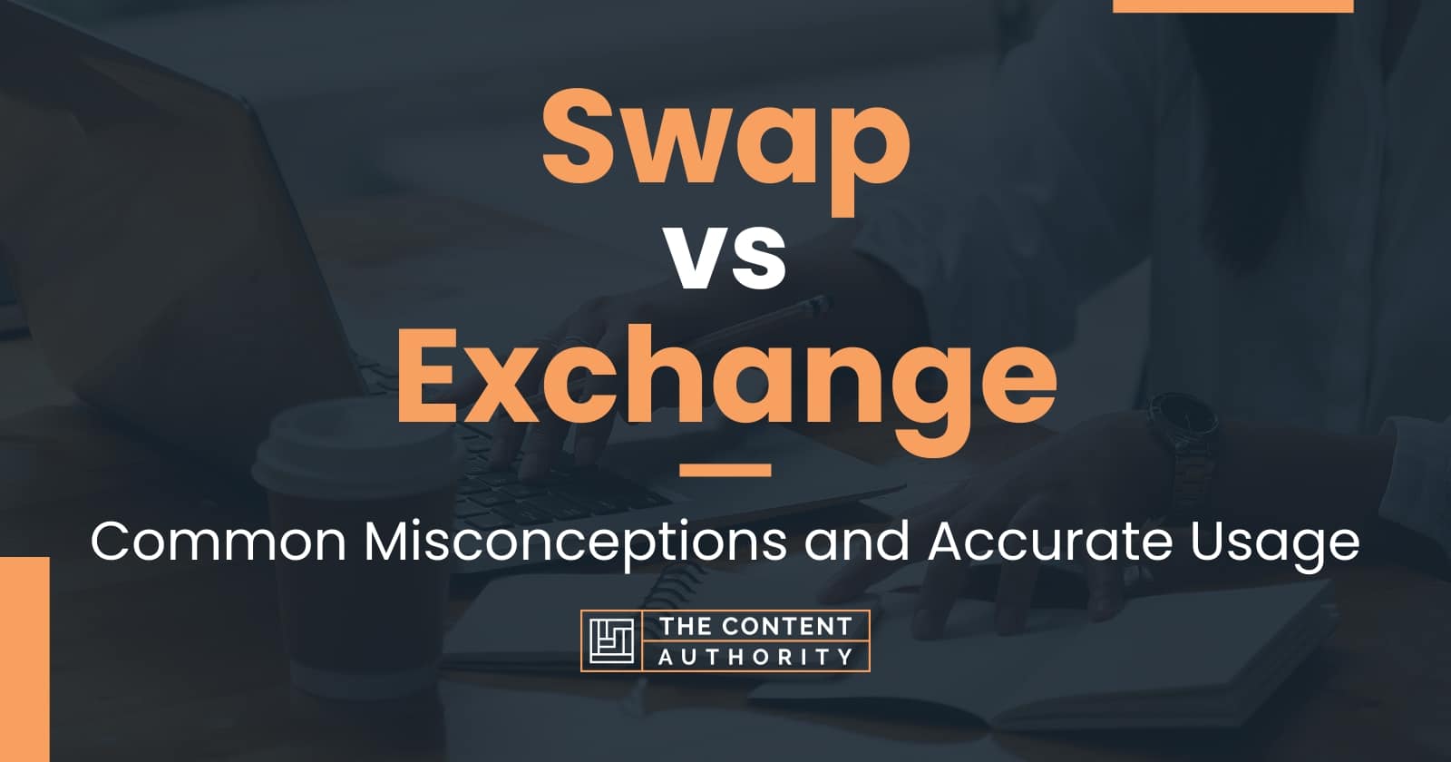 Swap vs Exchange: Common Misconceptions and Accurate Usage