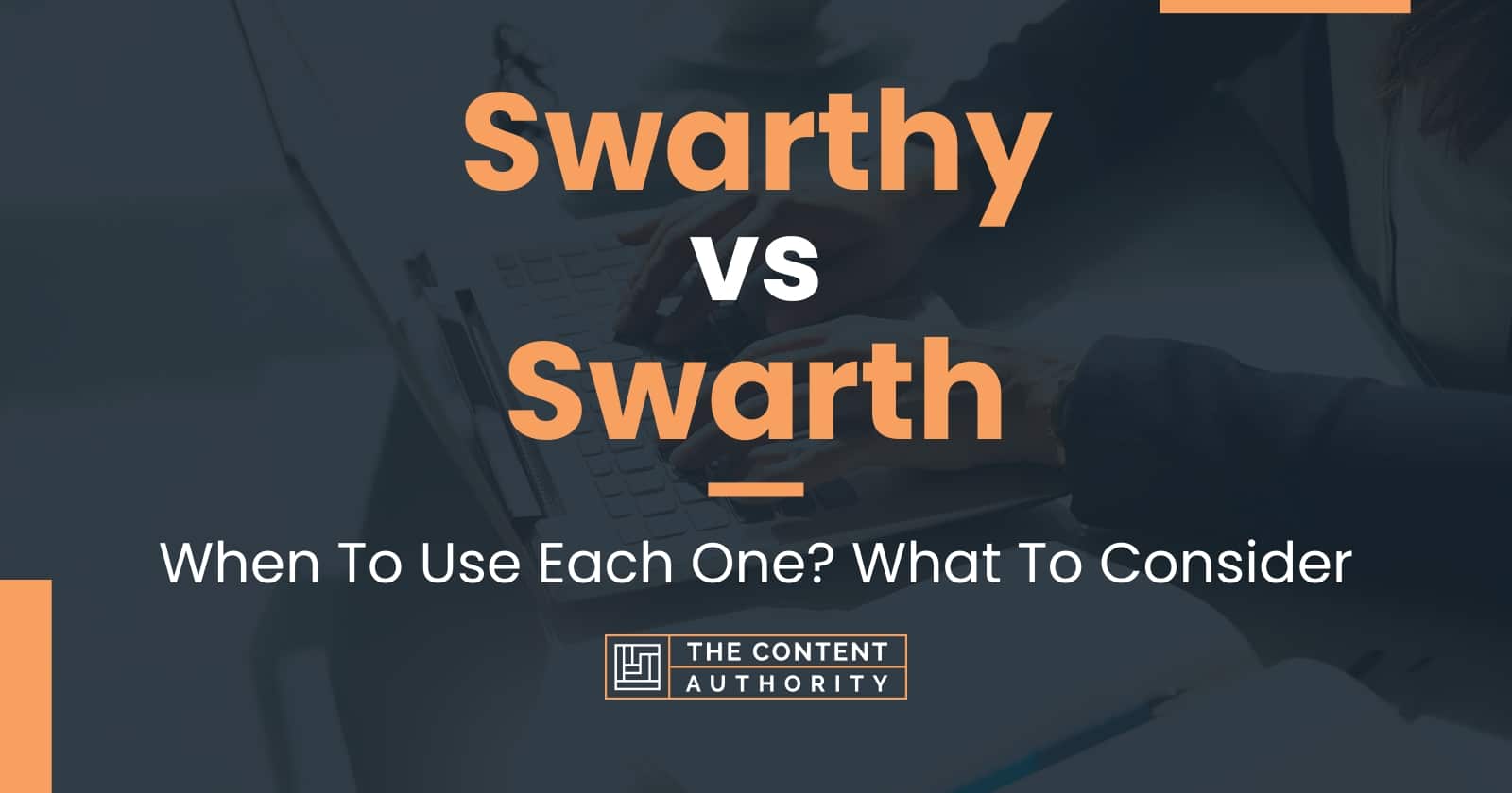 Swarthy vs Swarth: When To Use Each One? What To Consider