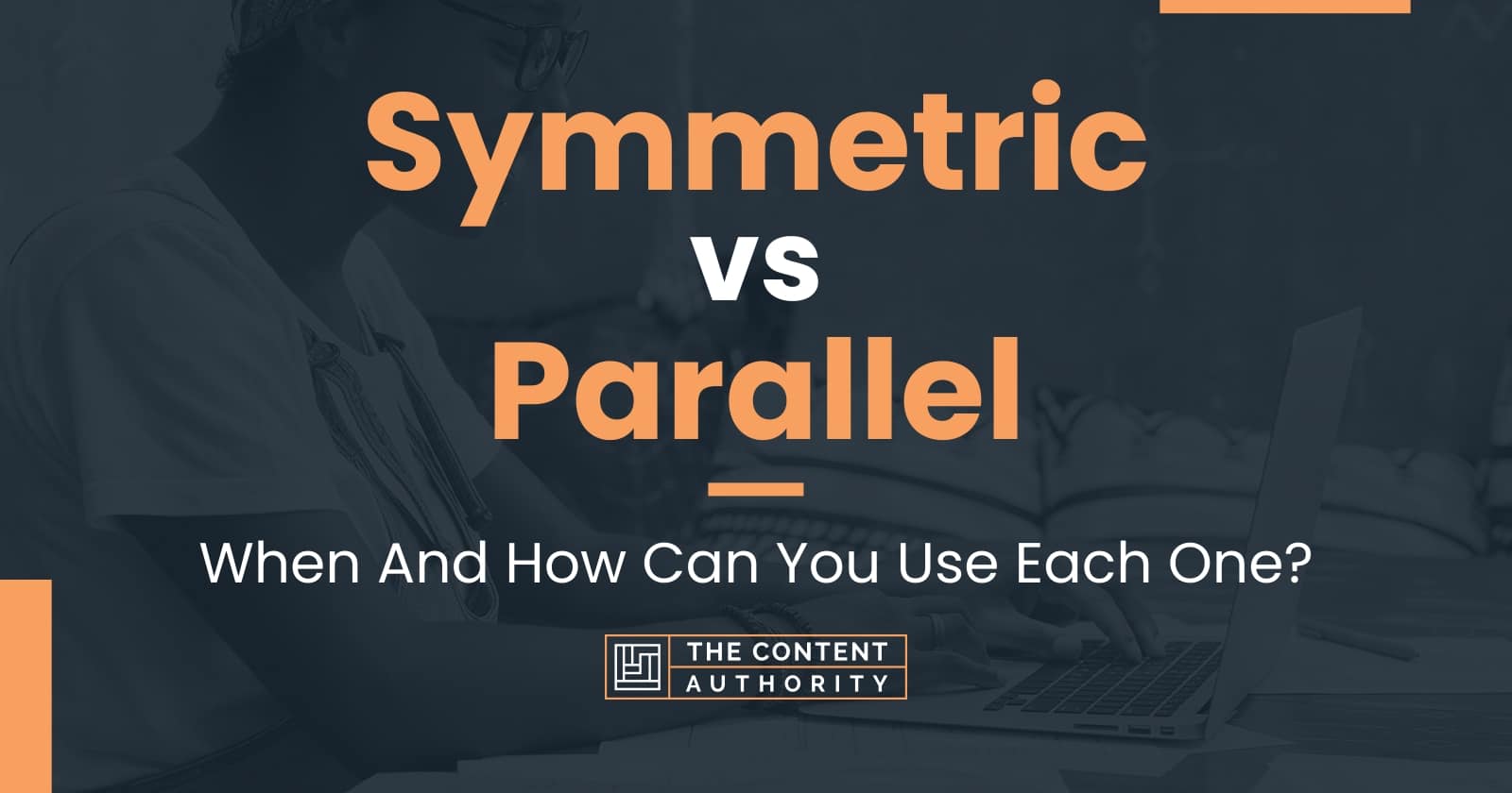 Symmetric vs Parallel: When And How Can You Use Each One?