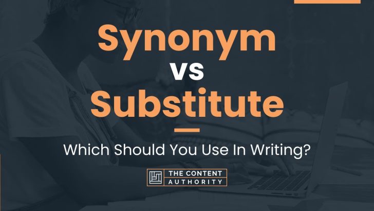 Synonym vs Substitute: Which Should You Use In Writing?