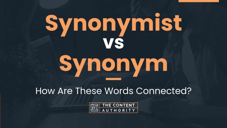 synonymist-vs-synonym-how-are-these-words-connected