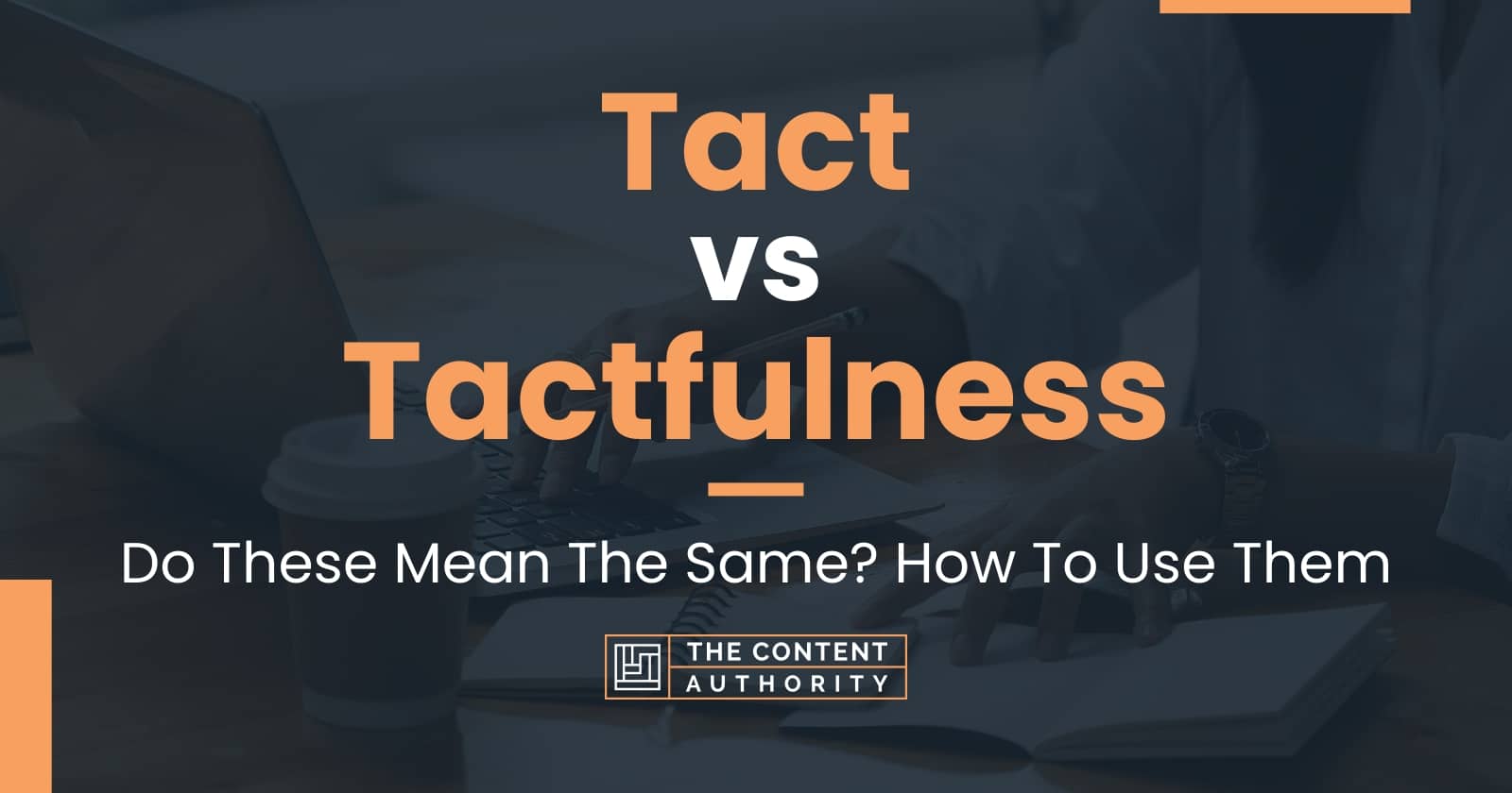 Tact vs Tactfulness: Do These Mean The Same? How To Use Them