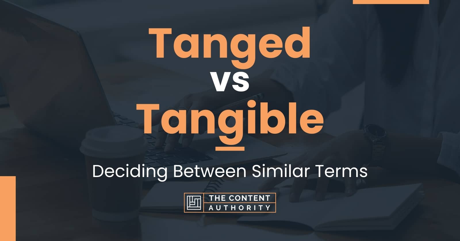 Tanged vs Tangible: Deciding Between Similar Terms Tanged vs Tangible: Deciding Between Similar Terms