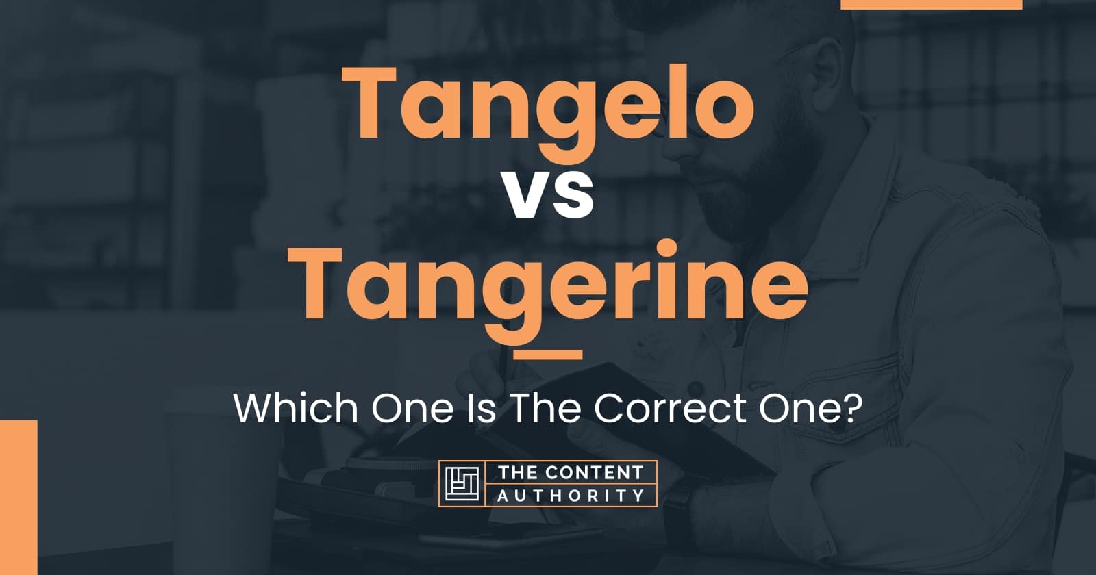 Tangelo vs Tangerine: Which One Is The Correct One?