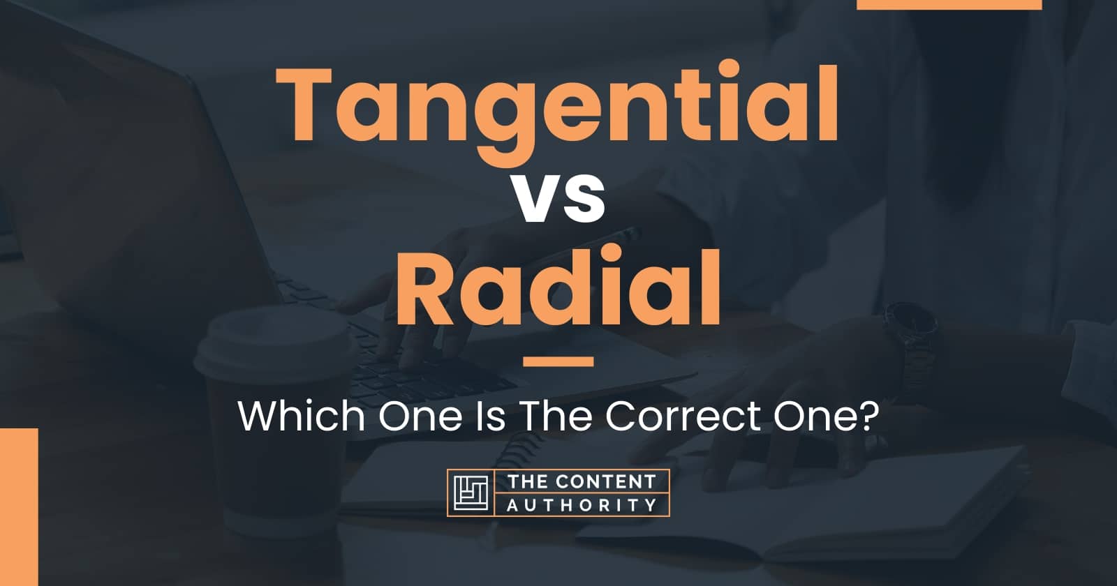 Tangential Vs Radial: Which One Is The Correct One?