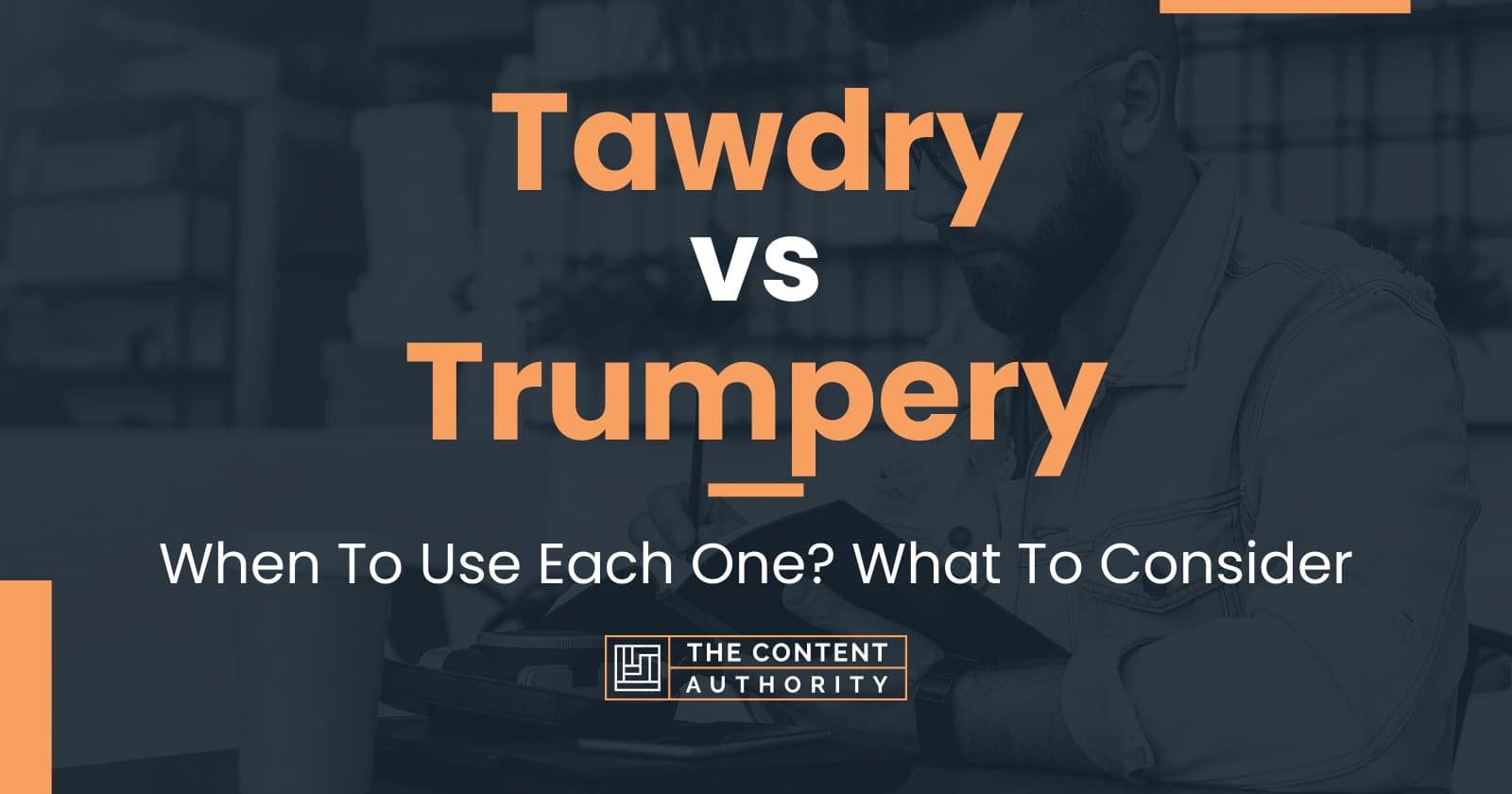 Tawdry vs Trumpery: When To Use Each One? What To Consider