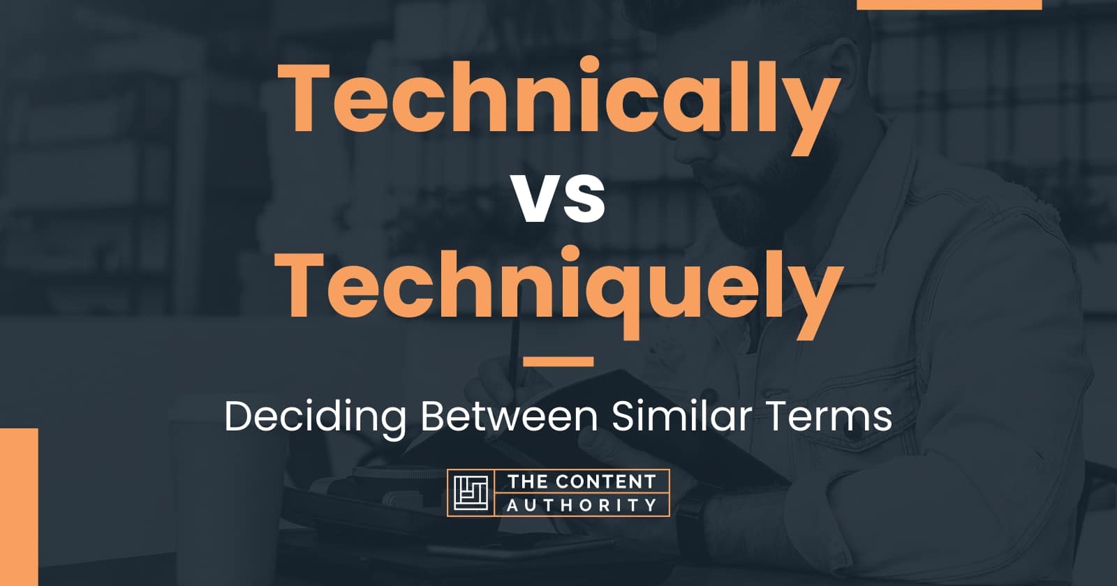 technically-vs-techniquely-deciding-between-similar-terms