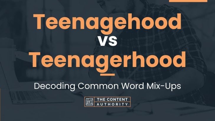 Teenagehood vs Teenagerhood: Decoding Common Word Mix-Ups