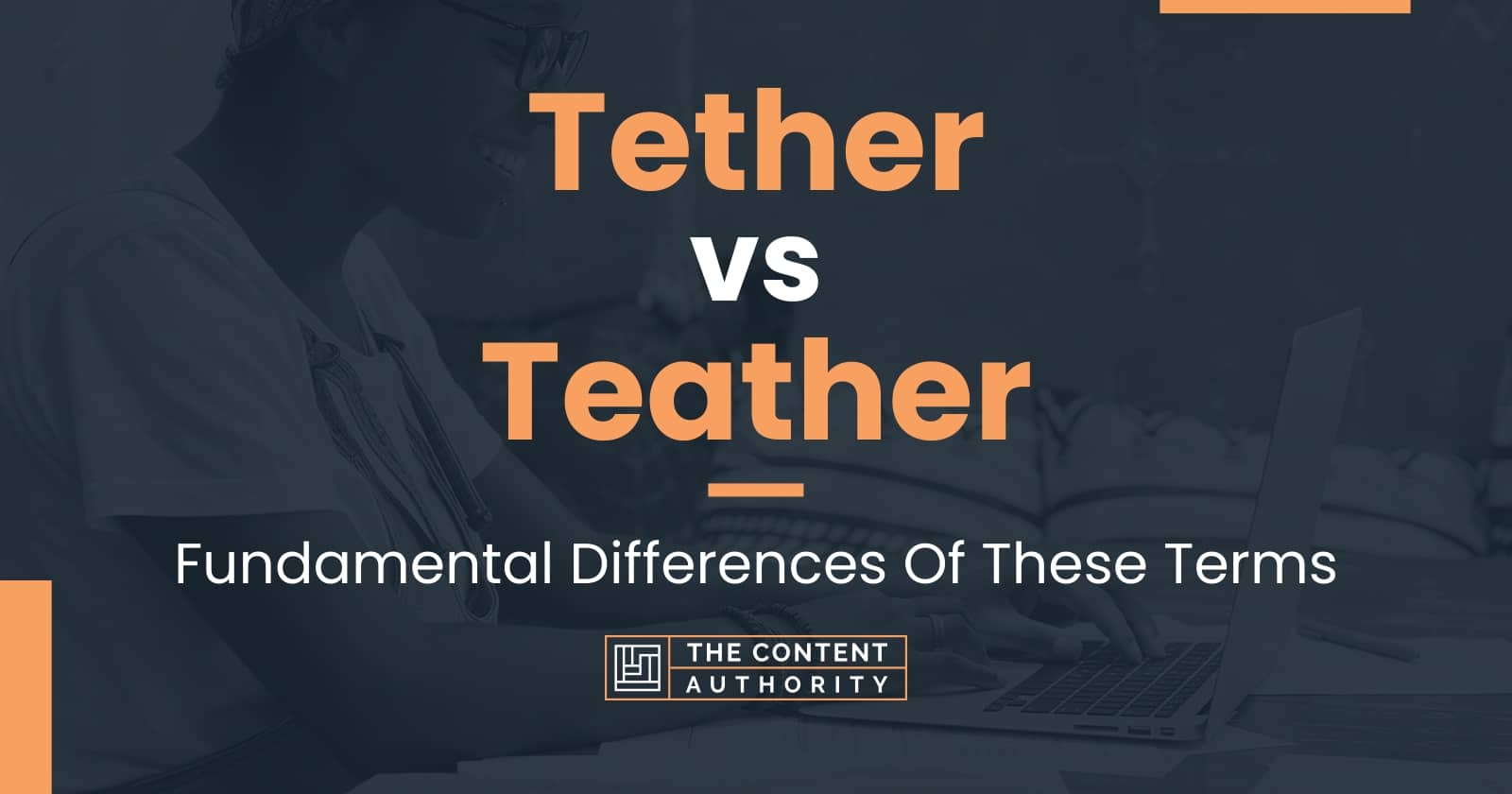 Tether vs Teather: Fundamental Differences Of These Terms