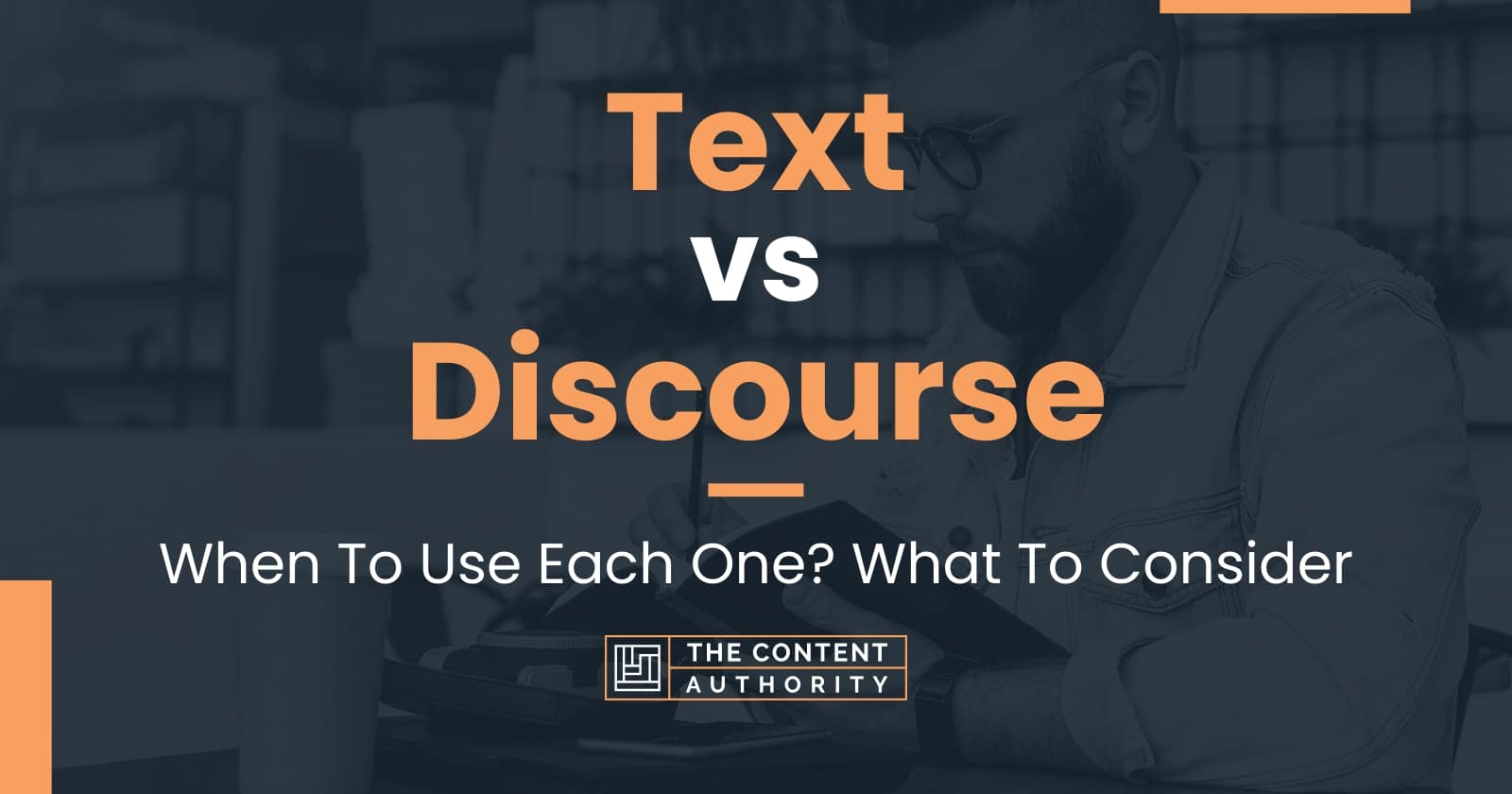 Text Vs Discourse: When To Use Each One? What To Consider