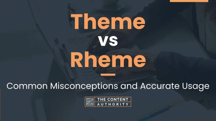 Theme vs Rheme: Common Misconceptions and Accurate Usage