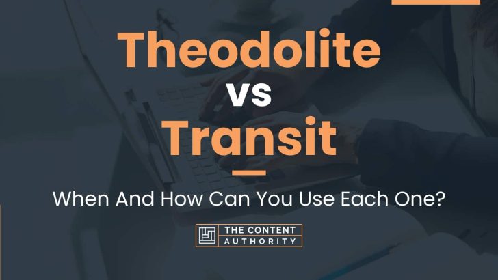 Theodolite vs Transit: When And How Can You Use Each One?