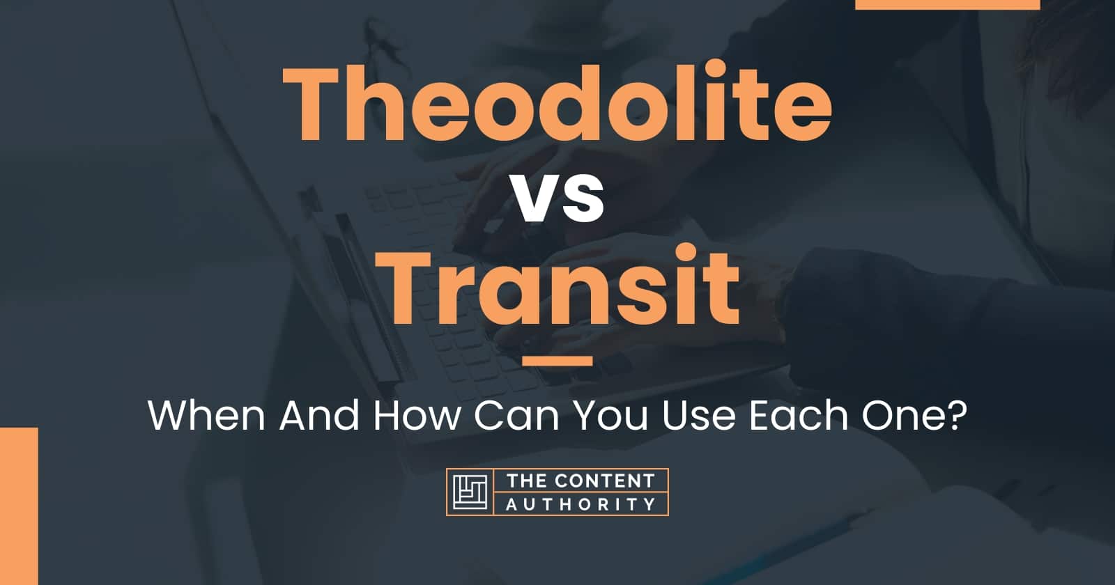 Theodolite Vs Transit: When And How Can You Use Each One?