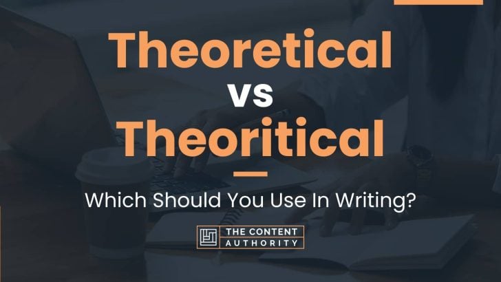 Theoretical vs Theoritical: Which Should You Use In Writing?