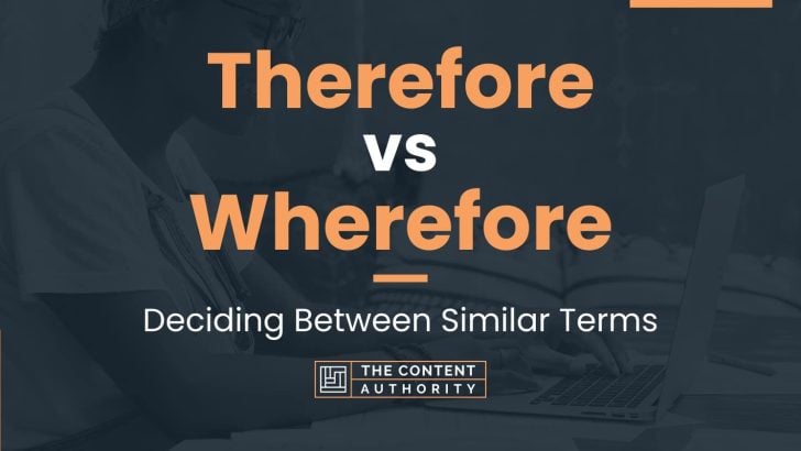 Therefore vs Wherefore: Deciding Between Similar Terms