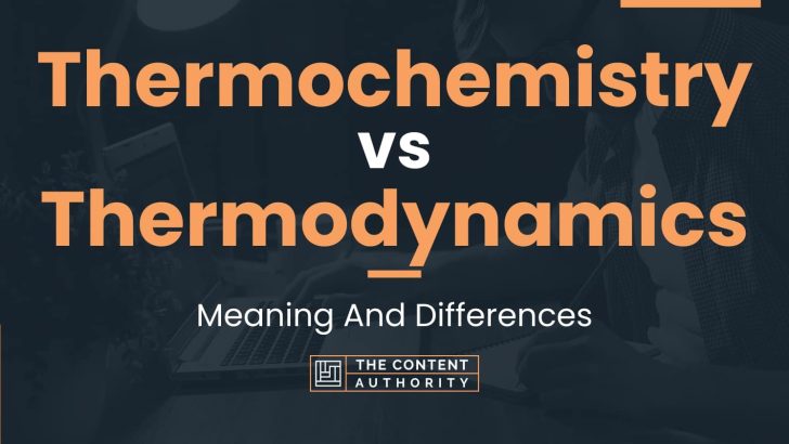 thermochemistry-vs-thermodynamics-meaning-and-differences