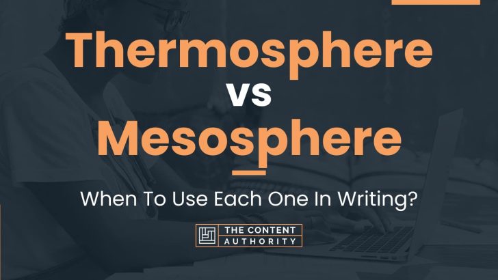 Thermosphere vs Mesosphere: When To Use Each One In Writing?