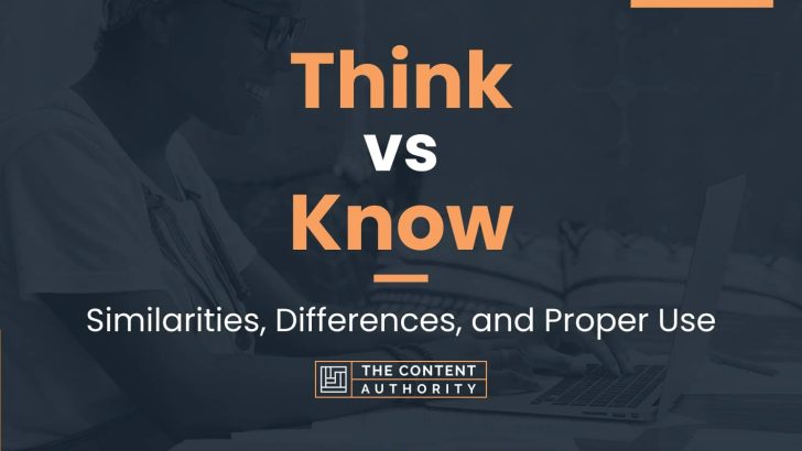 Think vs Know: Similarities, Differences, and Proper Use