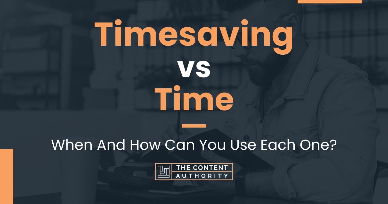 Timesaving vs Time: When And How Can You Use Each One?