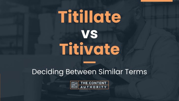 Titillate vs Titivate: Deciding Between Similar Terms