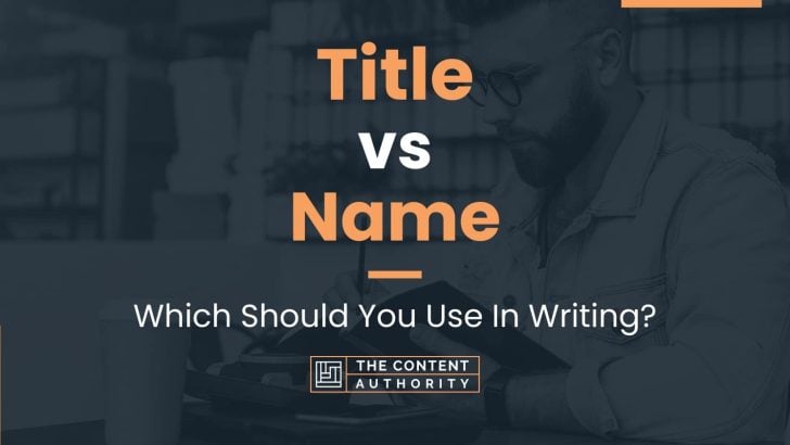 Title vs Name: Which Should You Use In Writing?