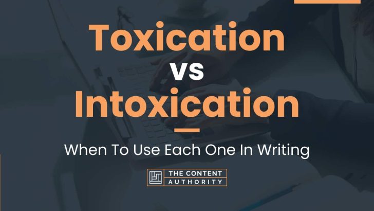 Toxication vs Intoxication: When To Use Each One In Writing