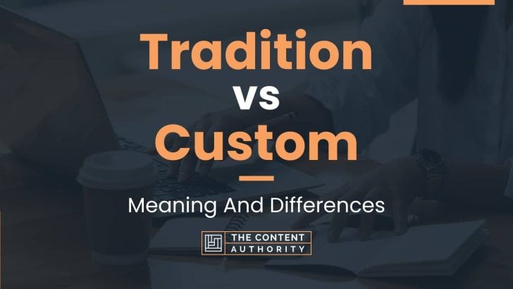 Tradition vs Custom: Meaning And Differences