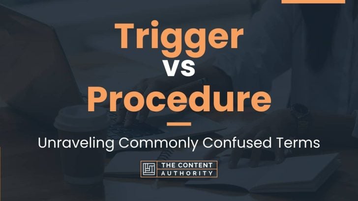 Trigger vs Procedure: Unraveling Commonly Confused Terms