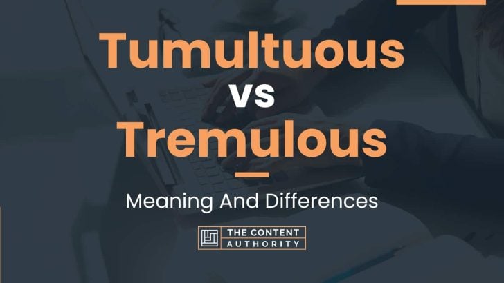 Tumultuous vs Tremulous: Meaning And Differences