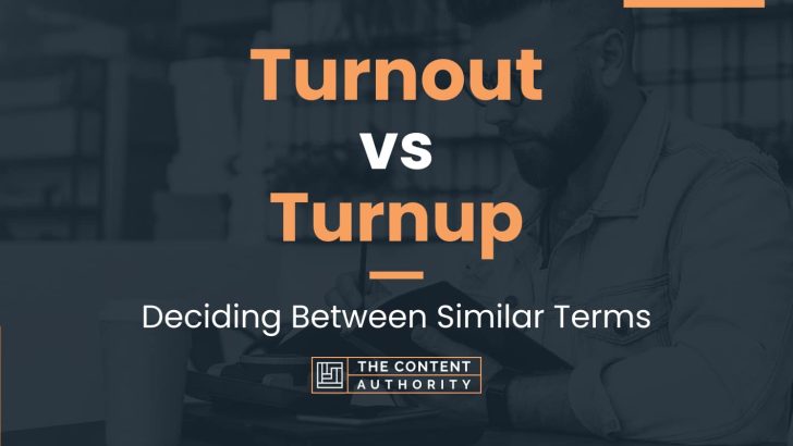 Turnout vs Turnup: Deciding Between Similar Terms