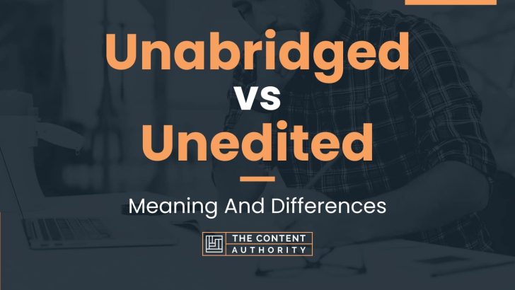 Unabridged vs Unedited: Meaning And Differences