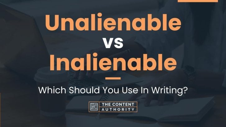 Unalienable vs Inalienable: Which Should You Use In Writing?