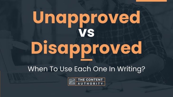 Unapproved vs Disapproved: When To Use Each One In Writing?