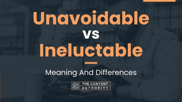 Unavoidable vs Ineluctable: Meaning And Differences