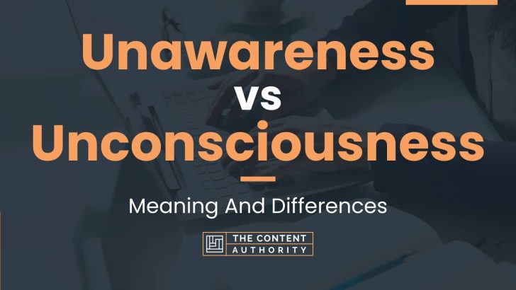 unawareness-vs-unconsciousness-meaning-and-differences