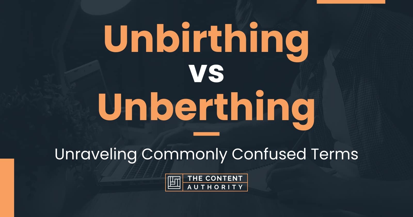 Unbirthing Vs Unberthing: Unraveling Commonly Confused Terms