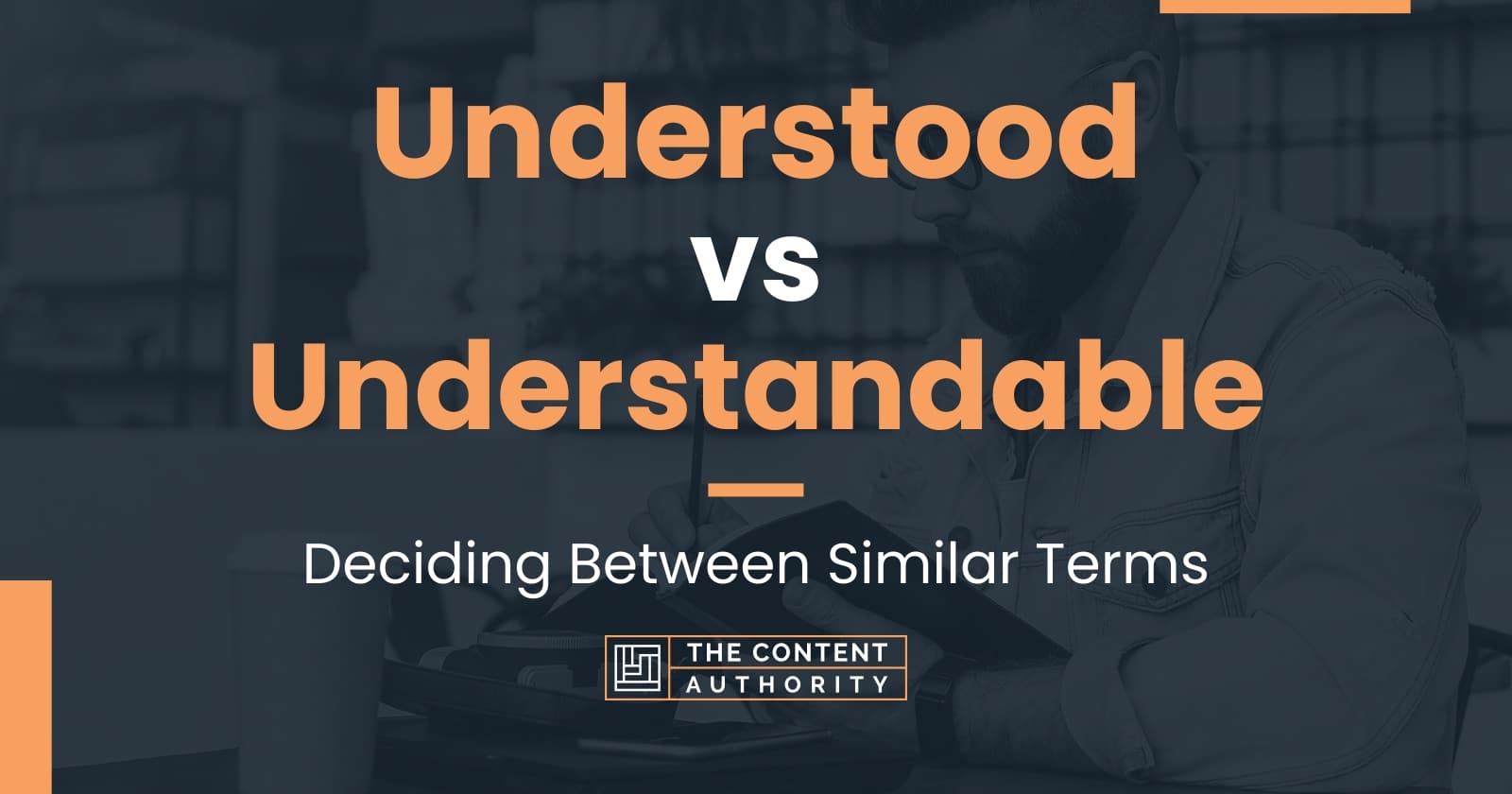 Understood vs Understandable: Deciding Between Similar Terms