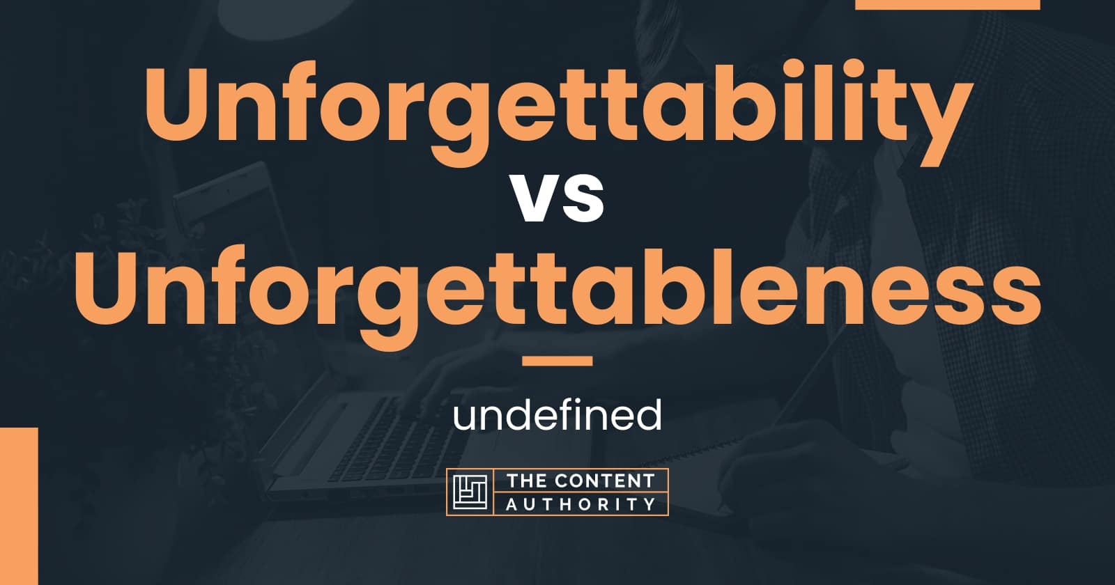 Unforgettability Vs Unforgettableness Undefined 