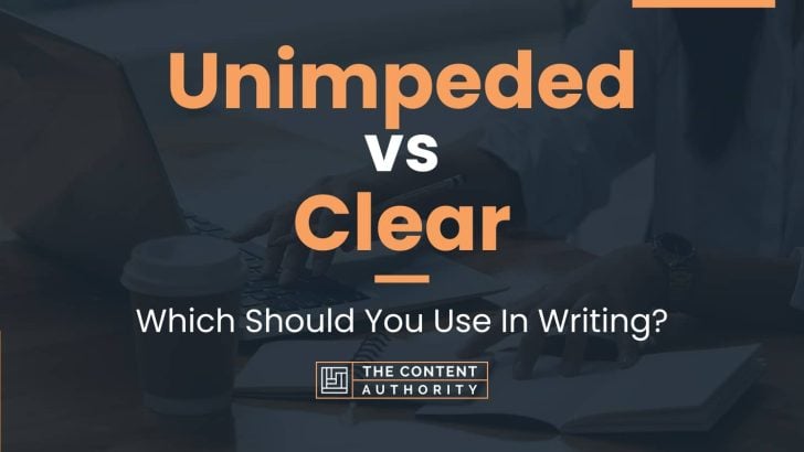 Unimpeded vs Clear: Which Should You Use In Writing?