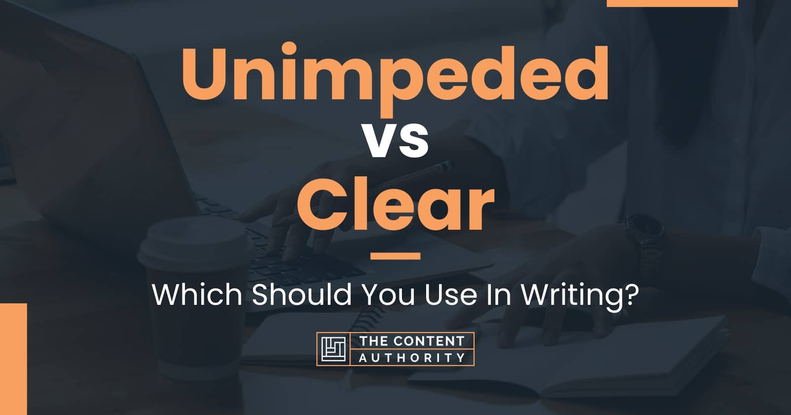 Unimpeded vs Clear: Which Should You Use In Writing?