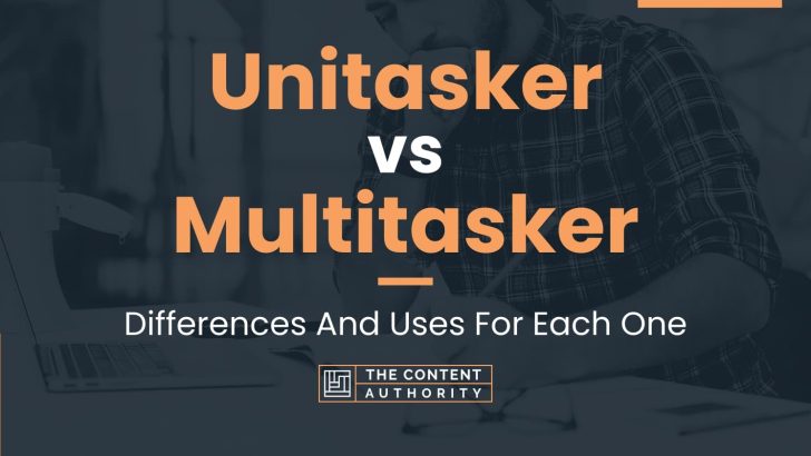 Unitasker vs Multitasker: Differences And Uses For Each One
