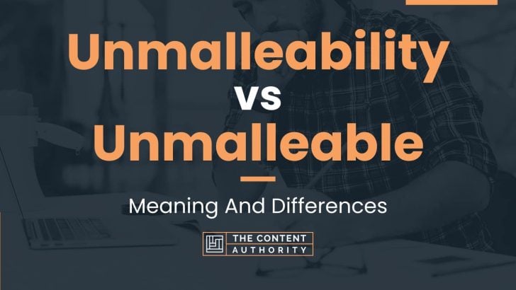 Unmalleability vs Unmalleable: Meaning And Differences