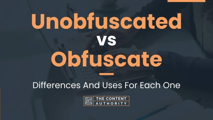 Unobfuscated vs Obfuscate: Differences And Uses For Each One