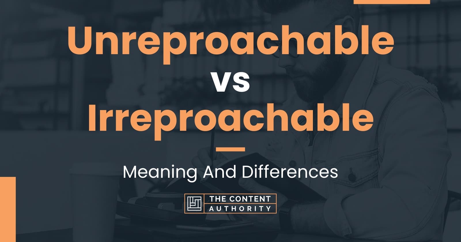 Unreproachable vs Irreproachable: Meaning And Differences