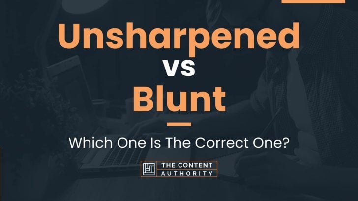 Unsharpened vs Blunt: Which One Is The Correct One?