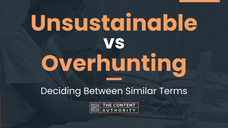 Unsustainable vs Overhunting: Deciding Between Similar Terms