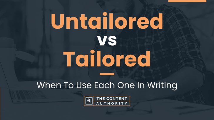 Untailored vs Tailored: When To Use Each One In Writing